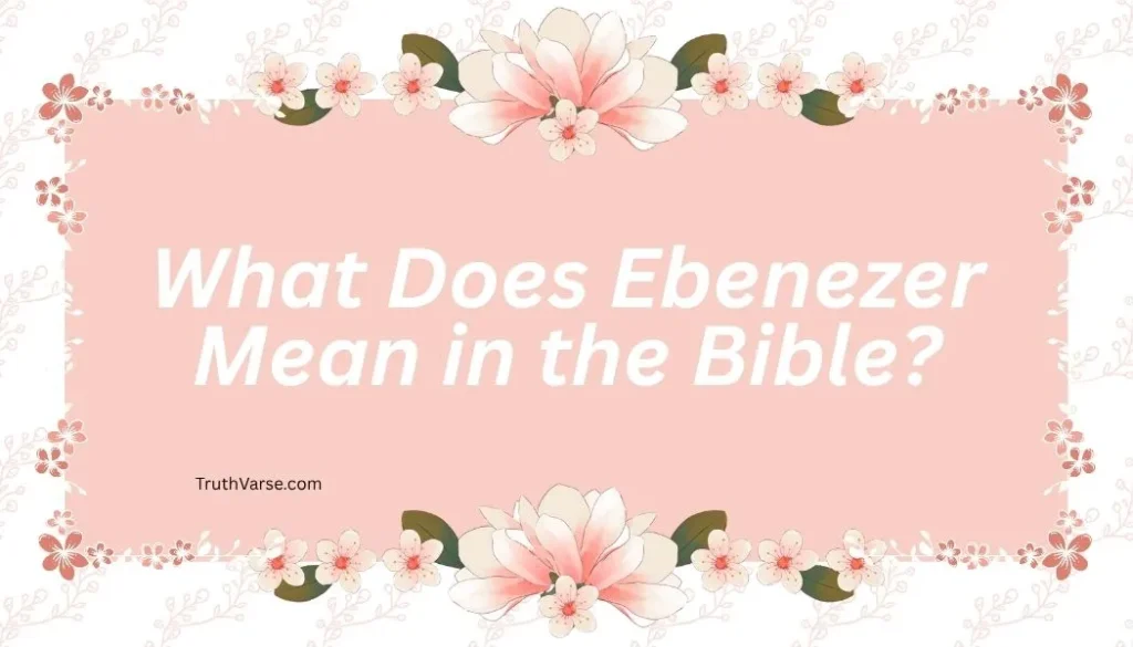 What Does Ebenezer Mean in the Bible