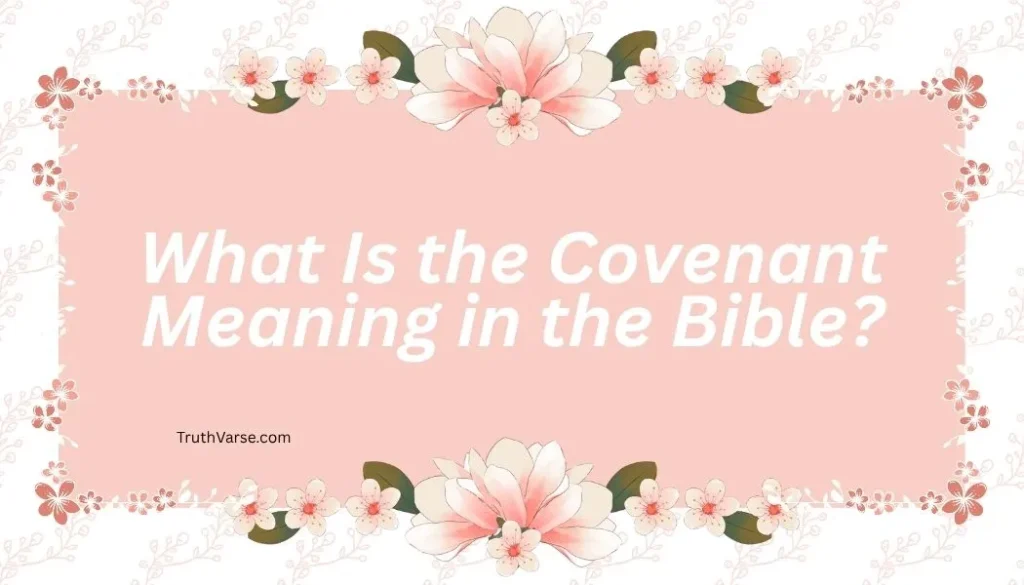 What Is the Covenant Meaning in the Bible