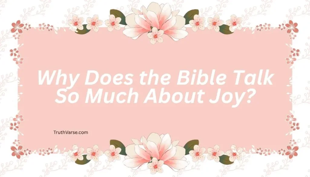 Why Does the Bible Talk So Much About Joy