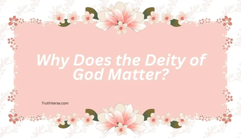 Why Does the Deity of God Matter