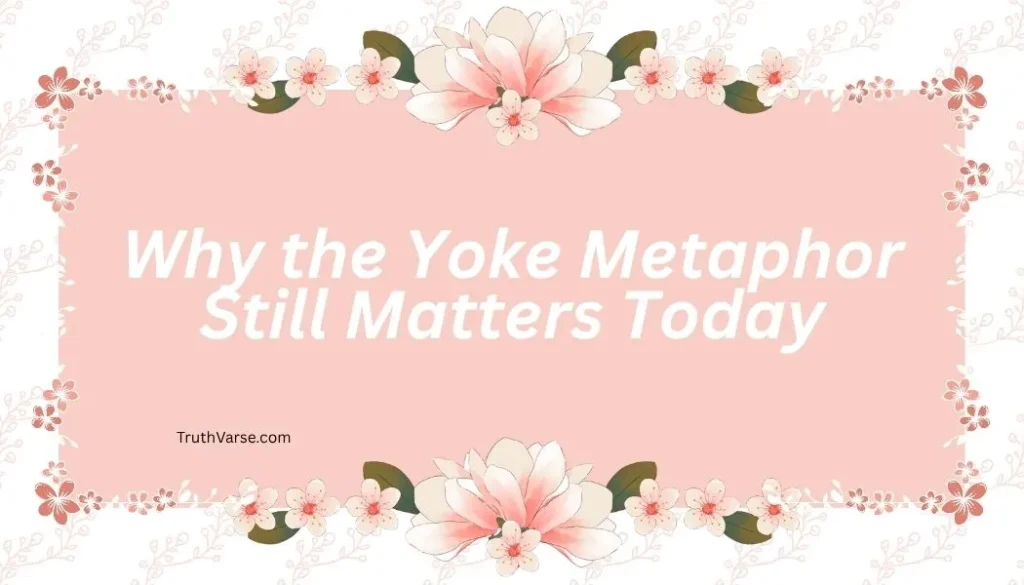 Why the Yoke Metaphor Still Matters Today